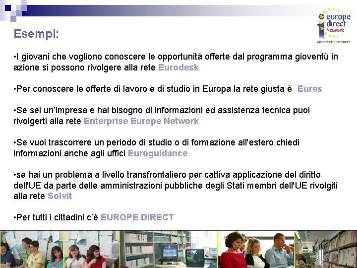 Esempi: • I giovani che vogliono conoscere le opportunità offerte dal programma gioventù in