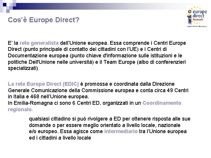 Cos’è Europe Direct? E’ la rete generalista dell’Unione europea. Essa comprende i Centri Europe