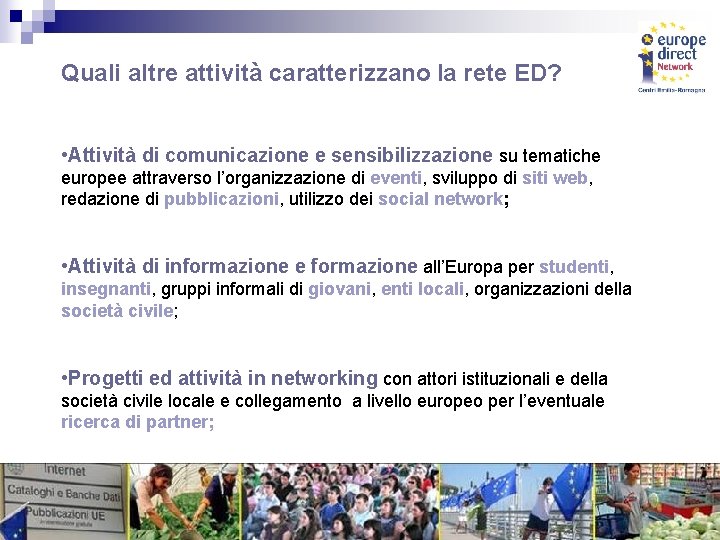 Quali altre attività caratterizzano la rete ED? • Attività di comunicazione e sensibilizzazione su