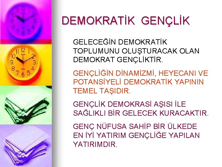 DEMOKRATİK GENÇLİK GELECEĞİN DEMOKRATİK TOPLUMUNU OLUŞTURACAK OLAN DEMOKRAT GENÇLİKTİR. GENÇLİĞİN DİNAMİZMİ, HEYECANI VE POTANSİYELİ