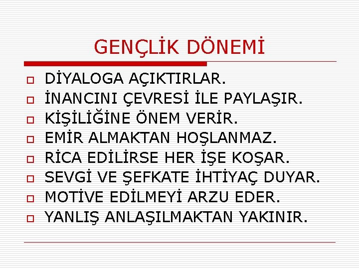 GENÇLİK DÖNEMİ o o o o DİYALOGA AÇIKTIRLAR. İNANCINI ÇEVRESİ İLE PAYLAŞIR. KİŞİLİĞİNE ÖNEM