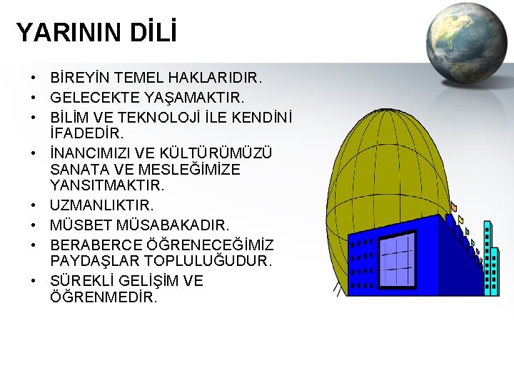 YARININ DİLİ • BİREYİN TEMEL HAKLARIDIR. • GELECEKTE YAŞAMAKTIR. • BİLİM VE TEKNOLOJİ İLE