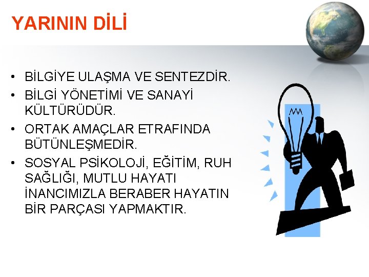 YARININ DİLİ • BİLGİYE ULAŞMA VE SENTEZDİR. • BİLGİ YÖNETİMİ VE SANAYİ KÜLTÜRÜDÜR. •