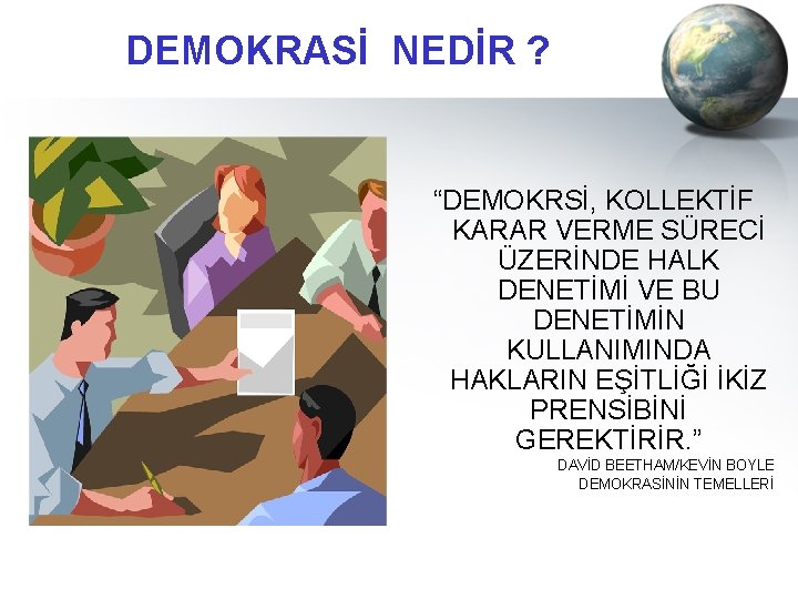 DEMOKRASİ NEDİR ? “DEMOKRSİ, KOLLEKTİF KARAR VERME SÜRECİ ÜZERİNDE HALK DENETİMİ VE BU DENETİMİN