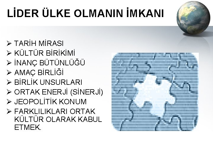 LİDER ÜLKE OLMANIN İMKANI Ø TARİH MİRASI Ø KÜLTÜR BİRİKİMİ Ø İNANÇ BÜTÜNLÜĞÜ Ø