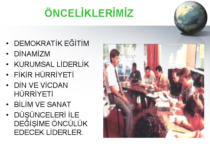 ÖNCELİKLERİMİZ • • • DEMOKRATİK EĞİTİM DİNAMİZM KURUMSAL LİDERLİK FİKİR HÜRRİYETİ DİN VE VİCDAN