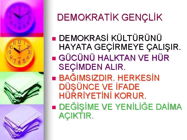 DEMOKRATİK GENÇLİK DEMOKRASİ KÜLTÜRÜNÜ HAYATA GEÇİRMEYE ÇALIŞIR. n GÜCÜNÜ HALKTAN VE HÜR SEÇİMDEN ALIR.