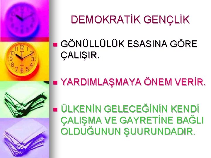 DEMOKRATİK GENÇLİK n GÖNÜLLÜLÜK ESASINA GÖRE ÇALIŞIR. n YARDIMLAŞMAYA ÖNEM VERİR. n ÜLKENİN GELECEĞİNİN