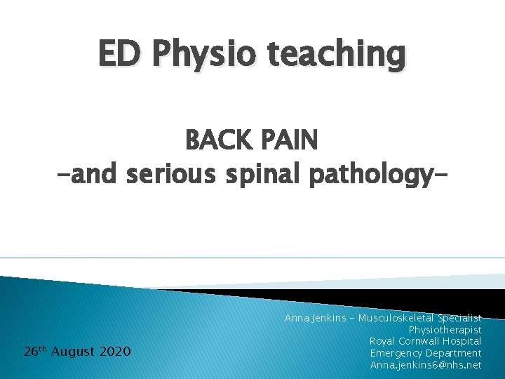 ED Physio teaching BACK PAIN -and serious spinal pathology- 26 th August 2020 Anna
