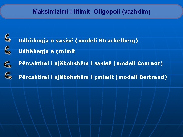 Maksimizimi i fitimit: Oligopoli (vazhdim) Udhëheqja e sasisë (modeli Strackelberg) Udhëheqja e çmimit Përcaktimi