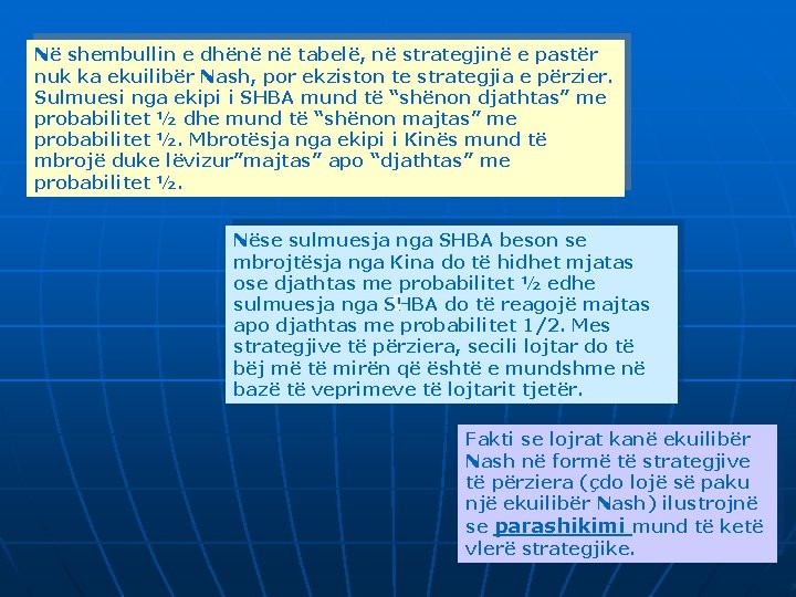 Në shembullin e dhënë në tabelë, në strategjinë e pastër nuk ka ekuilibër Nash,