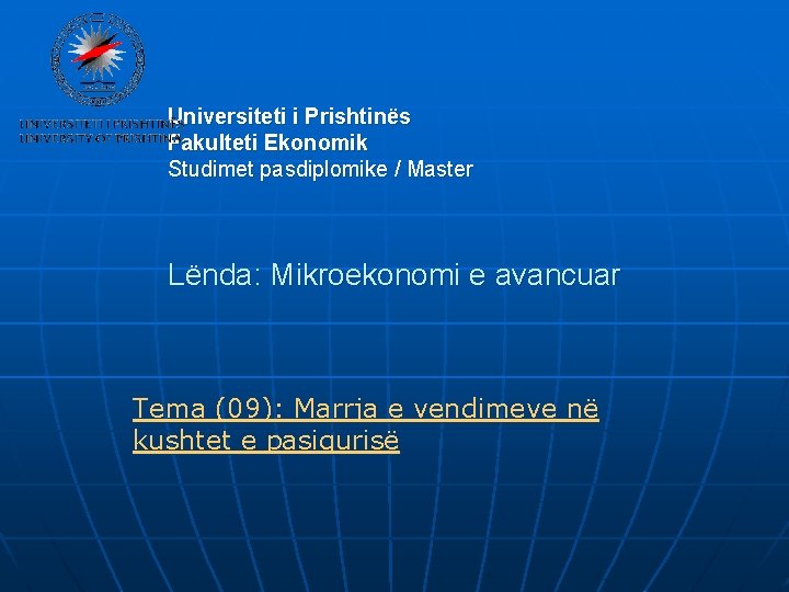 Universiteti i Prishtinës Fakulteti Ekonomik Studimet pasdiplomike / Master Lënda: Mikroekonomi e avancuar Tema