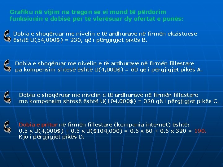 Grafiku në vijim na tregon se si mund të përdorim funksionin e dobisë për