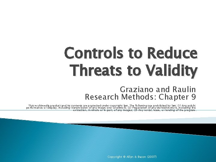 Controls to Reduce Threats to Validity Graziano and Raulin Research Methods: Chapter 9 This