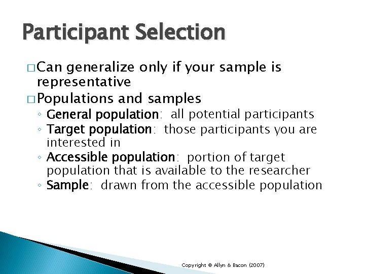 Participant Selection � Can generalize only if your sample is representative � Populations and