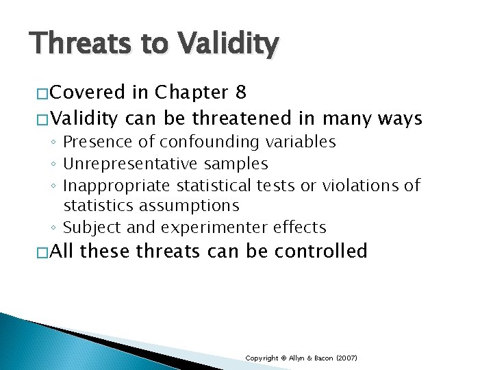 Threats to Validity �Covered in Chapter 8 �Validity can be threatened in many ways