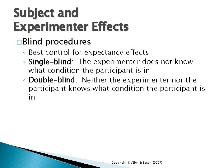 Subject and Experimenter Effects � Blind procedures ◦ Best control for expectancy effects ◦