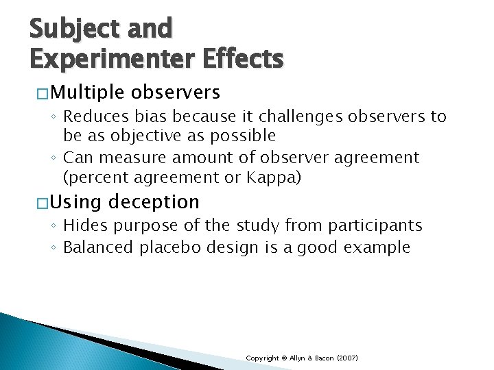 Subject and Experimenter Effects �Multiple observers ◦ Reduces bias because it challenges observers to