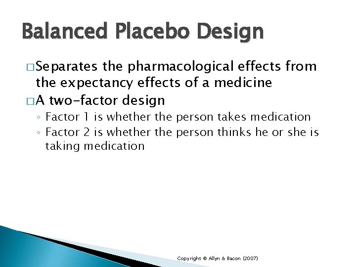 Balanced Placebo Design � Separates the pharmacological effects from the expectancy effects of a