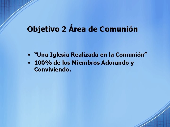 Objetivo 2 Área de Comunión • “Una Iglesia Realizada en la Comunión” • 100%