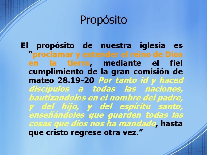 Propósito El propósito de nuestra iglesia es “proclamar y extender el reino de Dios