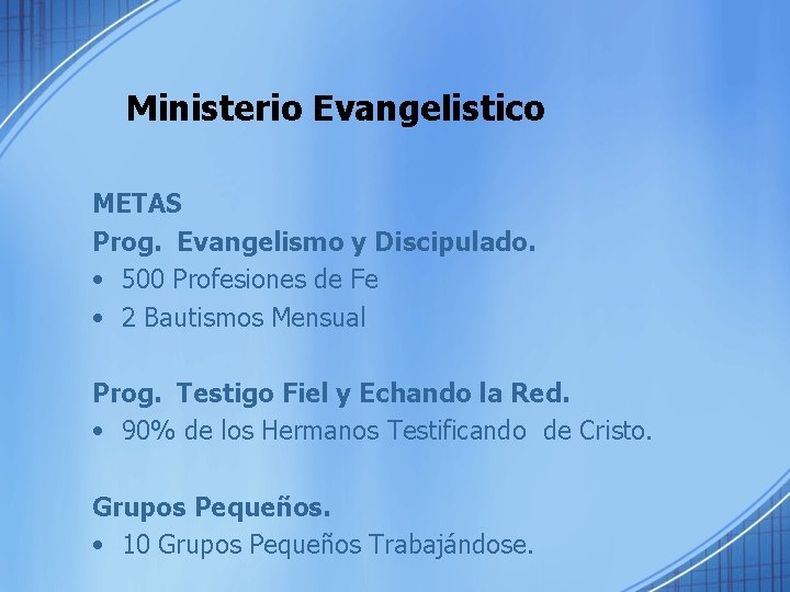 Ministerio Evangelistico METAS Prog. Evangelismo y Discipulado. • 500 Profesiones de Fe • 2