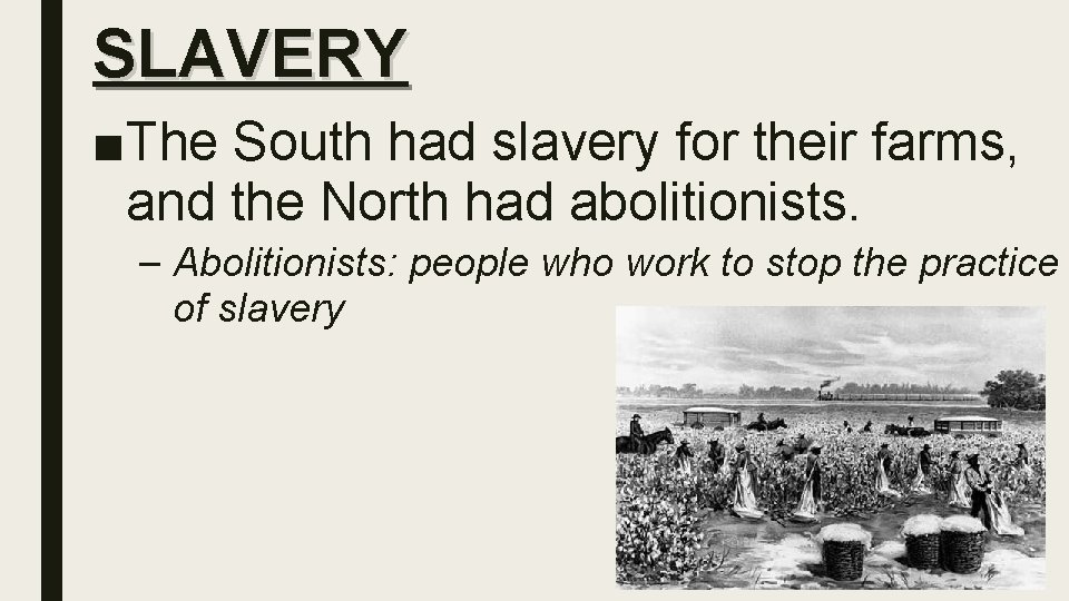 SLAVERY ■The South had slavery for their farms, and the North had abolitionists. –