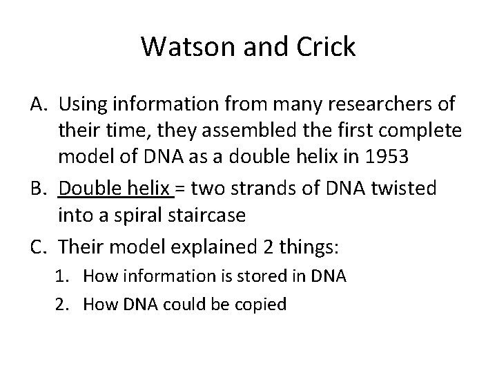 Watson and Crick A. Using information from many researchers of their time, they assembled