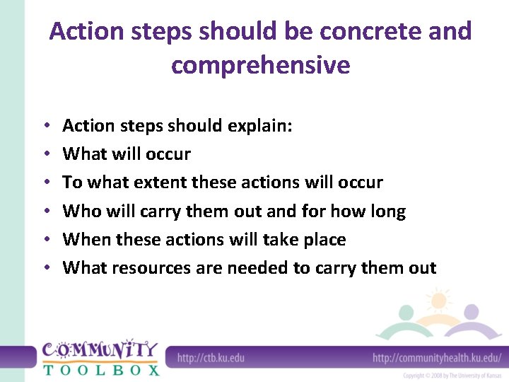 Action steps should be concrete and comprehensive • • • Action steps should explain: