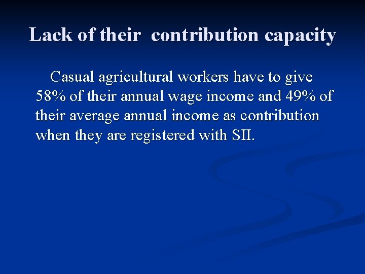 Lack of their contribution capacity Casual agricultural workers have to give 58% of their