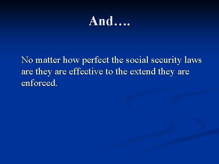 And…. No matter how perfect the social security laws are they are effective to