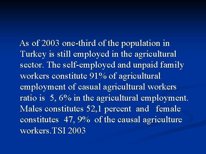 As of 2003 one-third of the population in Turkey is still employed in the