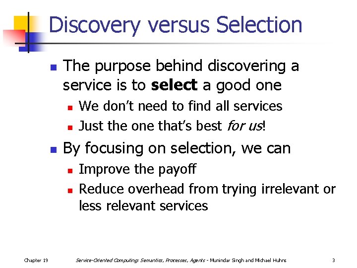 Discovery versus Selection n The purpose behind discovering a service is to select a