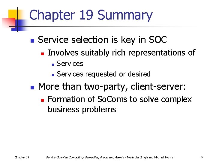 Chapter 19 Summary n Service selection is key in SOC n Involves suitably rich