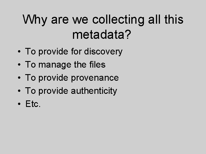 Why are we collecting all this metadata? • • • To provide for discovery