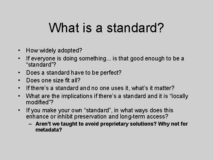 What is a standard? • How widely adopted? • If everyone is doing something.