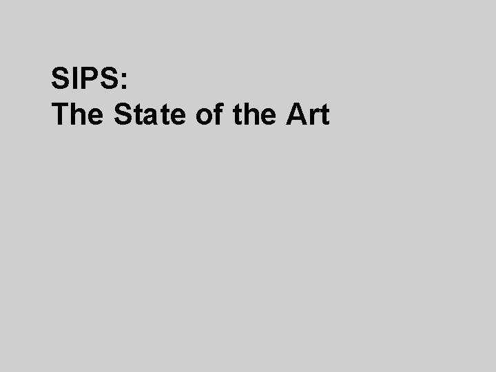 SIPS: The State of the Art 