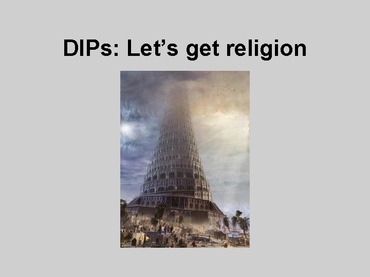 DIPs: Let’s get religion 