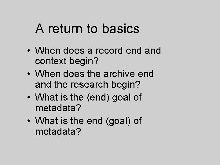 A return to basics • When does a record end and context begin? •