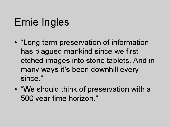 Ernie Ingles • “Long term preservation of information has plagued mankind since we first