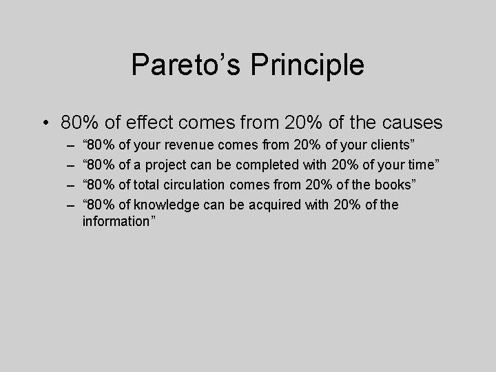 Pareto’s Principle • 80% of effect comes from 20% of the causes – –