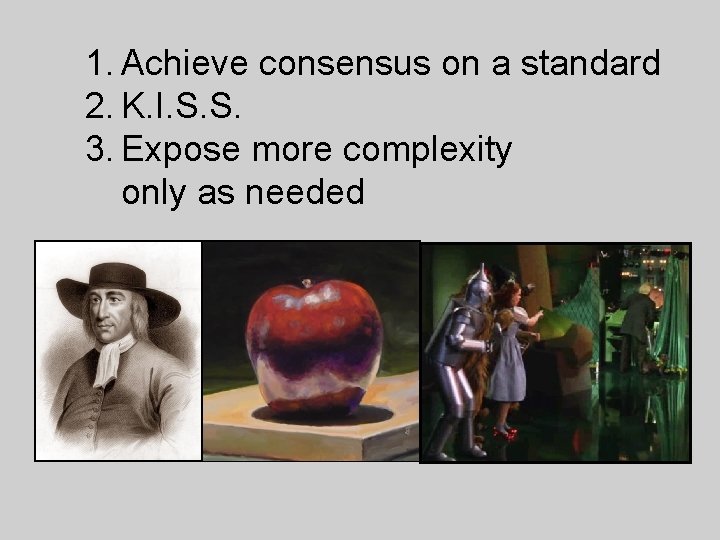 1. Achieve consensus on a standard 2. K. I. S. S. 3. Expose more