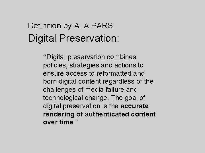 Definition by ALA PARS Digital Preservation: “Digital preservation combines policies, strategies and actions to