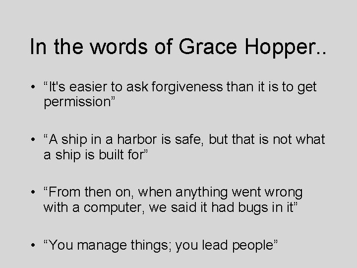 In the words of Grace Hopper. . • “It's easier to ask forgiveness than