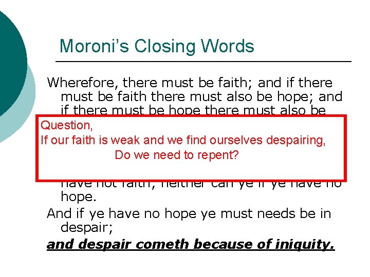 Moroni’s Closing Words Wherefore, there must be faith; and if there must be faith