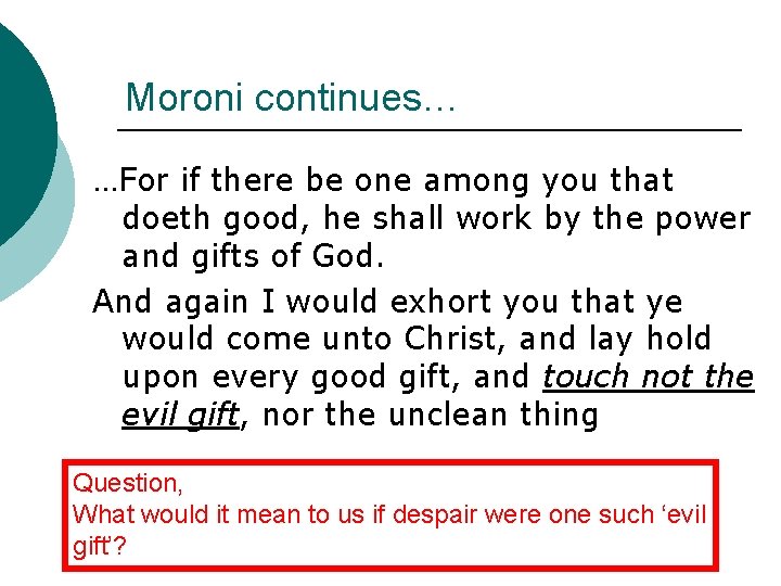 Moroni continues… …For if there be one among you that doeth good, he shall