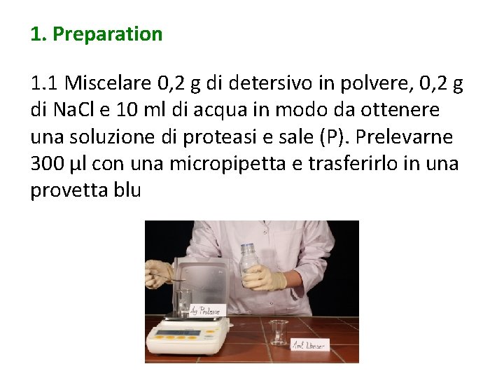 1. Preparation 1. 1 Miscelare 0, 2 g di detersivo in polvere, 0, 2