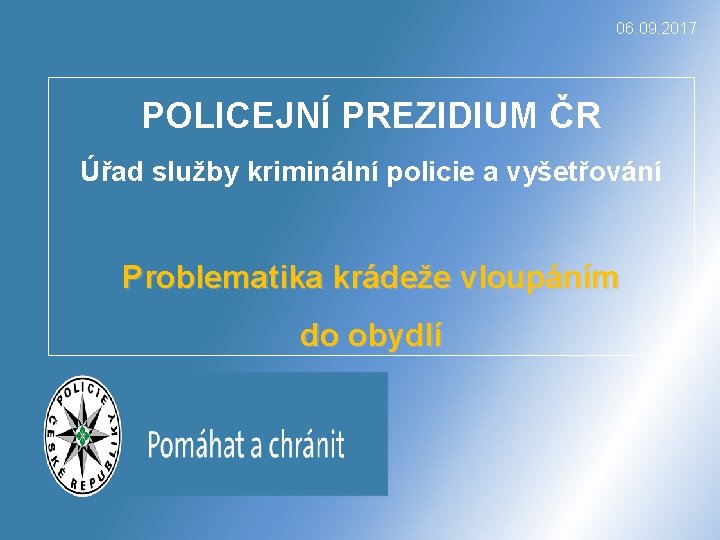 06. 09. 2017 POLICEJNÍ PREZIDIUM ČR Úřad služby kriminální policie a vyšetřování Problematika krádeže