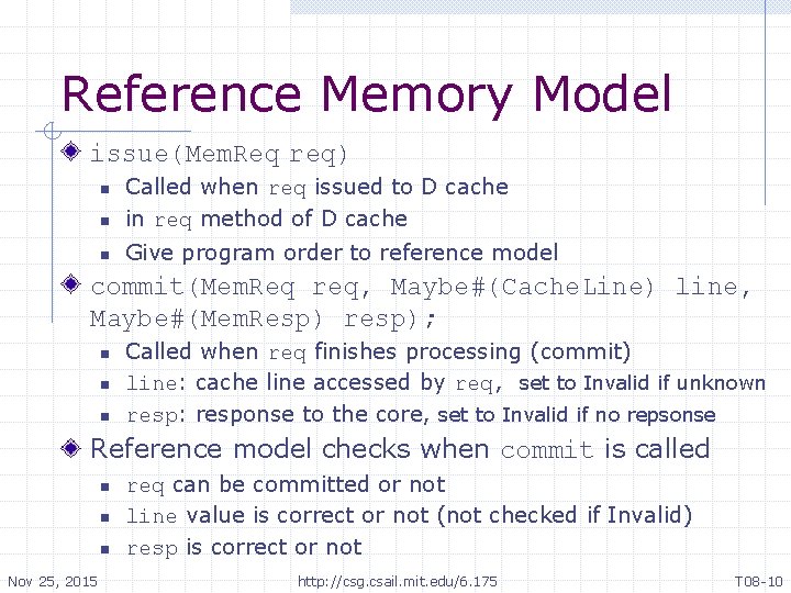 Reference Memory Model issue(Mem. Req req) n Called when req issued to D cache