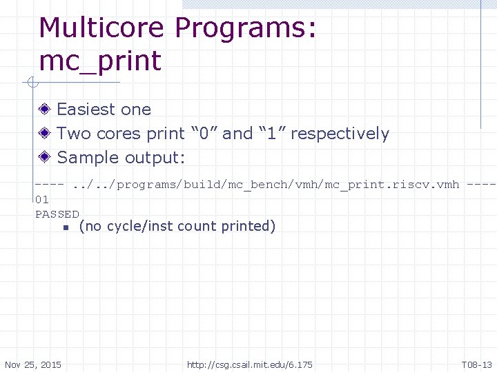 Multicore Programs: mc_print Easiest one Two cores print “ 0” and “ 1” respectively